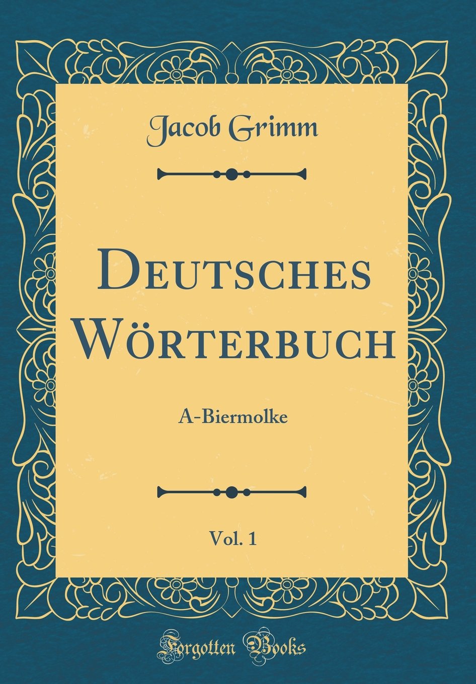 Deutsches Wörterbuch, Vol. 1: A-Biermolke (Classic Reprint) Poetry