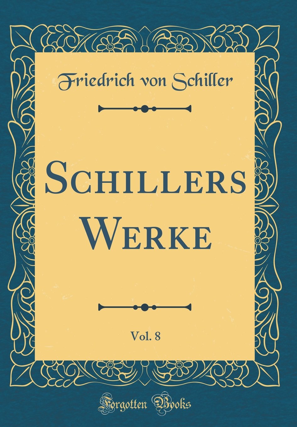 Schillers Werke, Vol. 8 (Classic Reprint) Film, Art & Culture