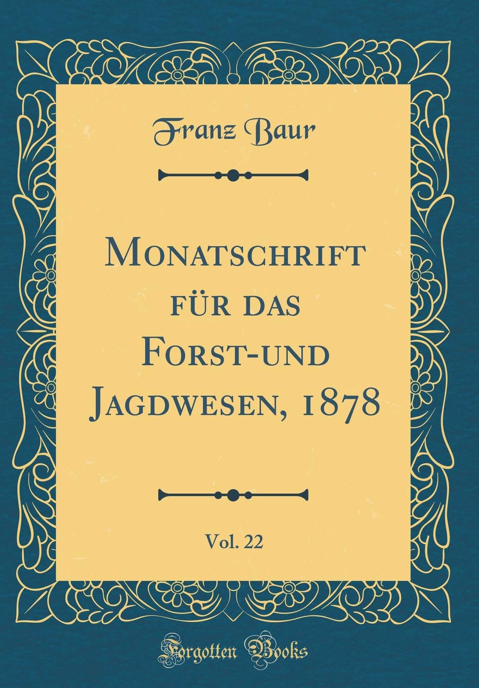Monatschrift für das Forst-und Jagdwesen, 1878, Vol. 22 (Classic Reprint) Film, Art & Culture
