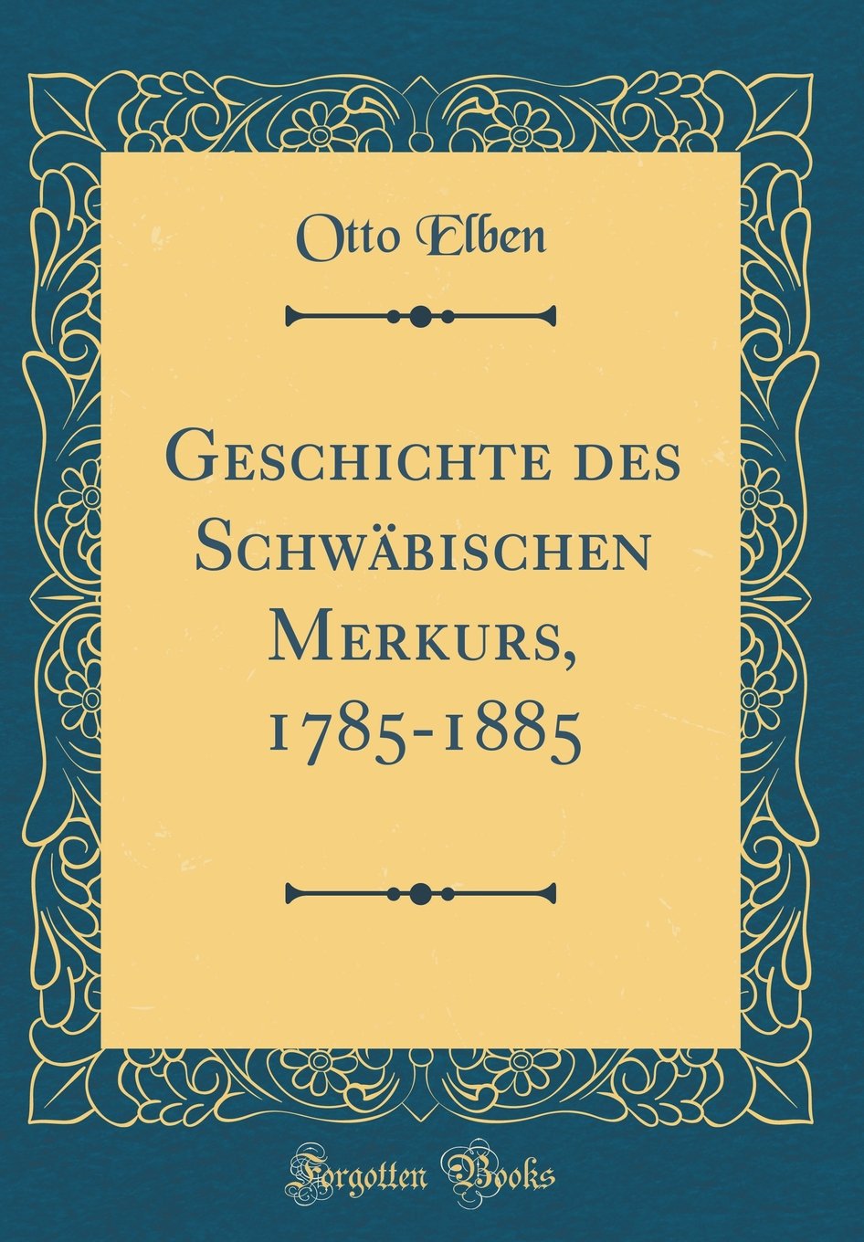 Geschichte des Schwäbischen Merkurs, 1785-1885 (Classic Reprint) Arts & Music