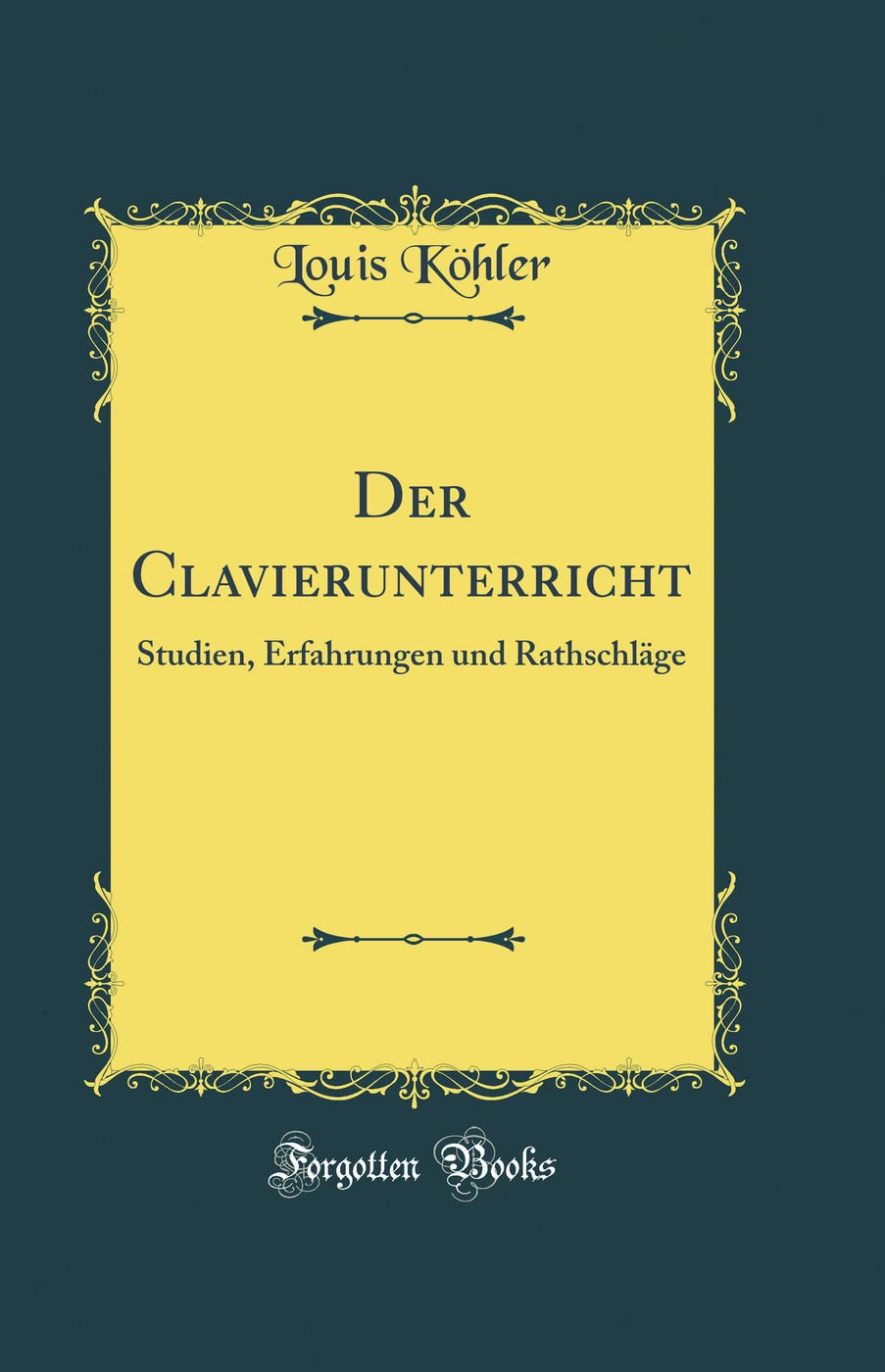 Der Clavierunterricht: Studien, Erfahrungen und Rathschläge (Classic Reprint) Contemporary literature