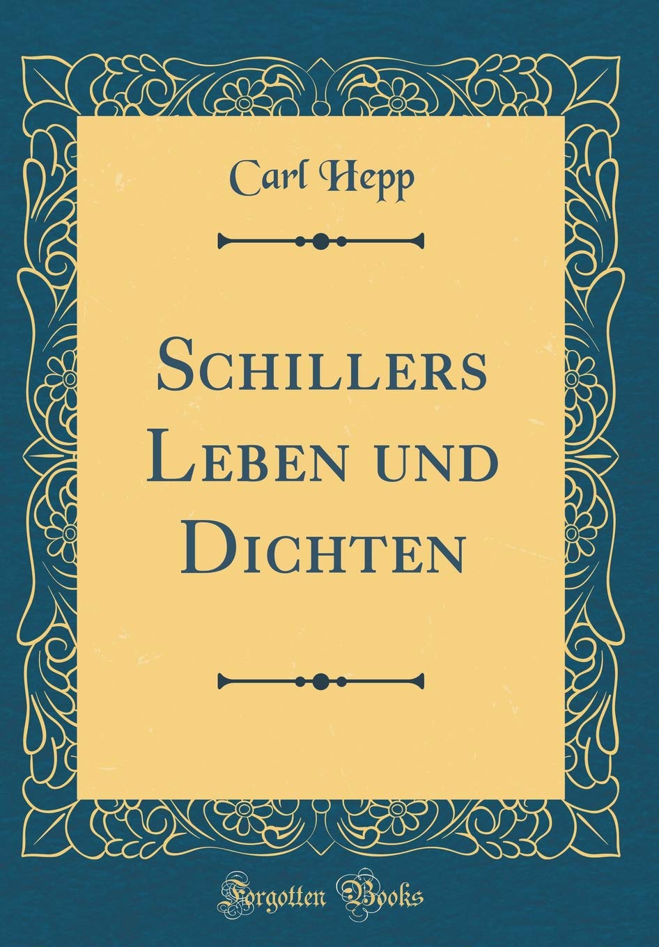 Schillers Leben und Dichten (Classic Reprint) Film, Art & Culture