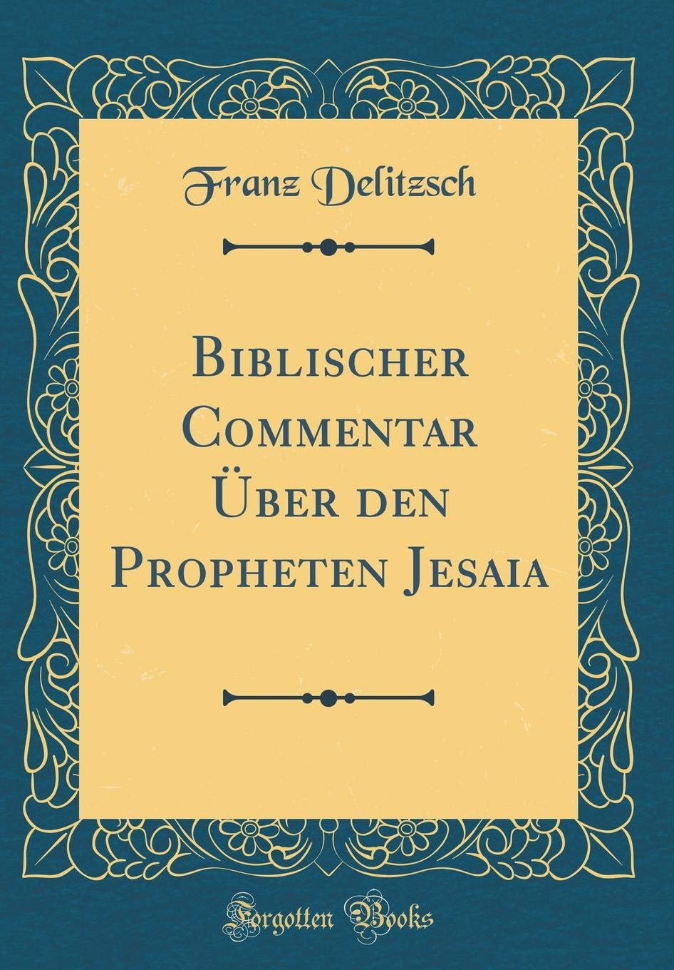 Biblischer Commentar Über den Propheten Jesaia (Classic Reprint) Religion & Esotericism