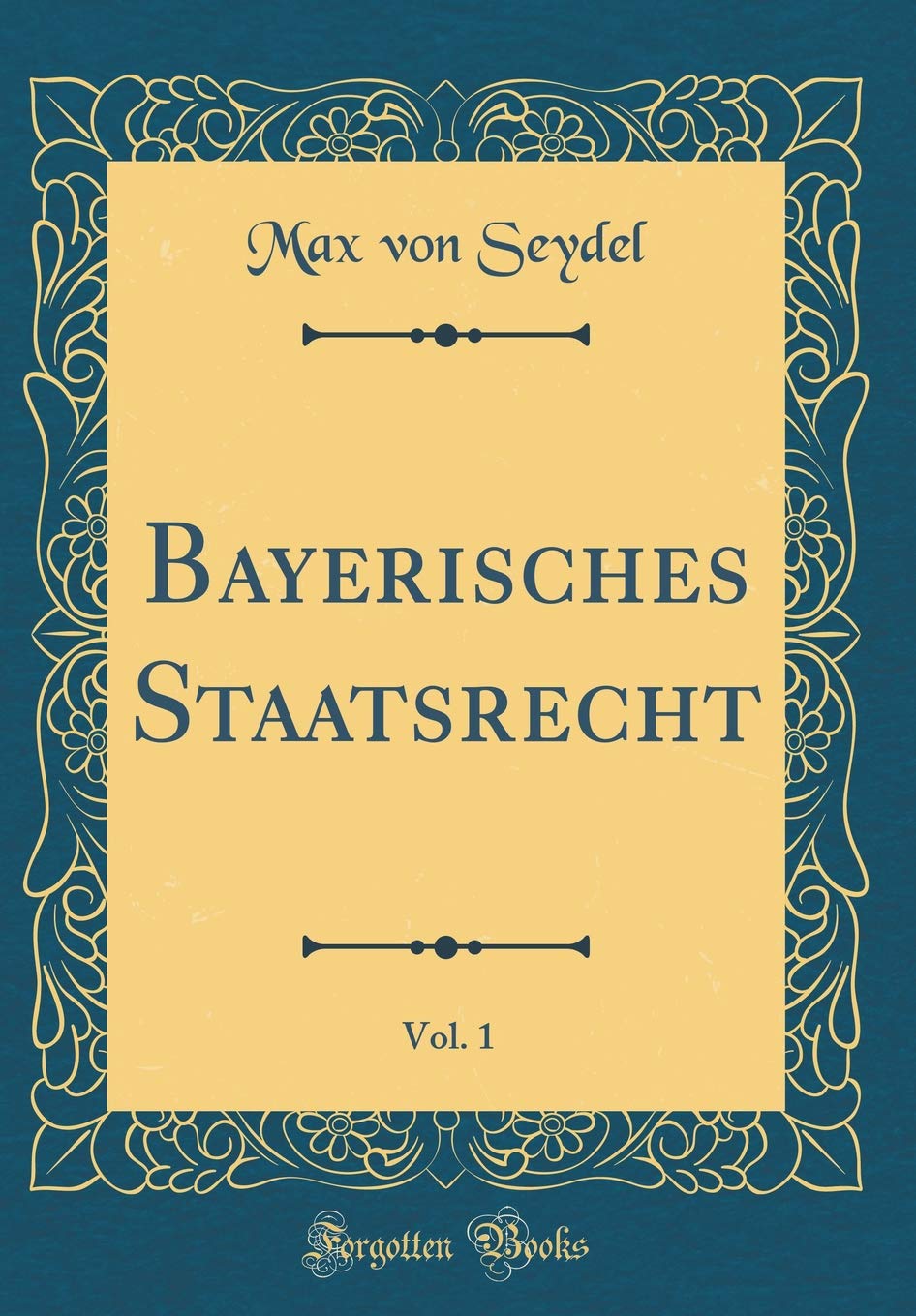 Bayerisches Staatsrecht, Vol. 1 (Classic Reprint) Film, Art & Culture
