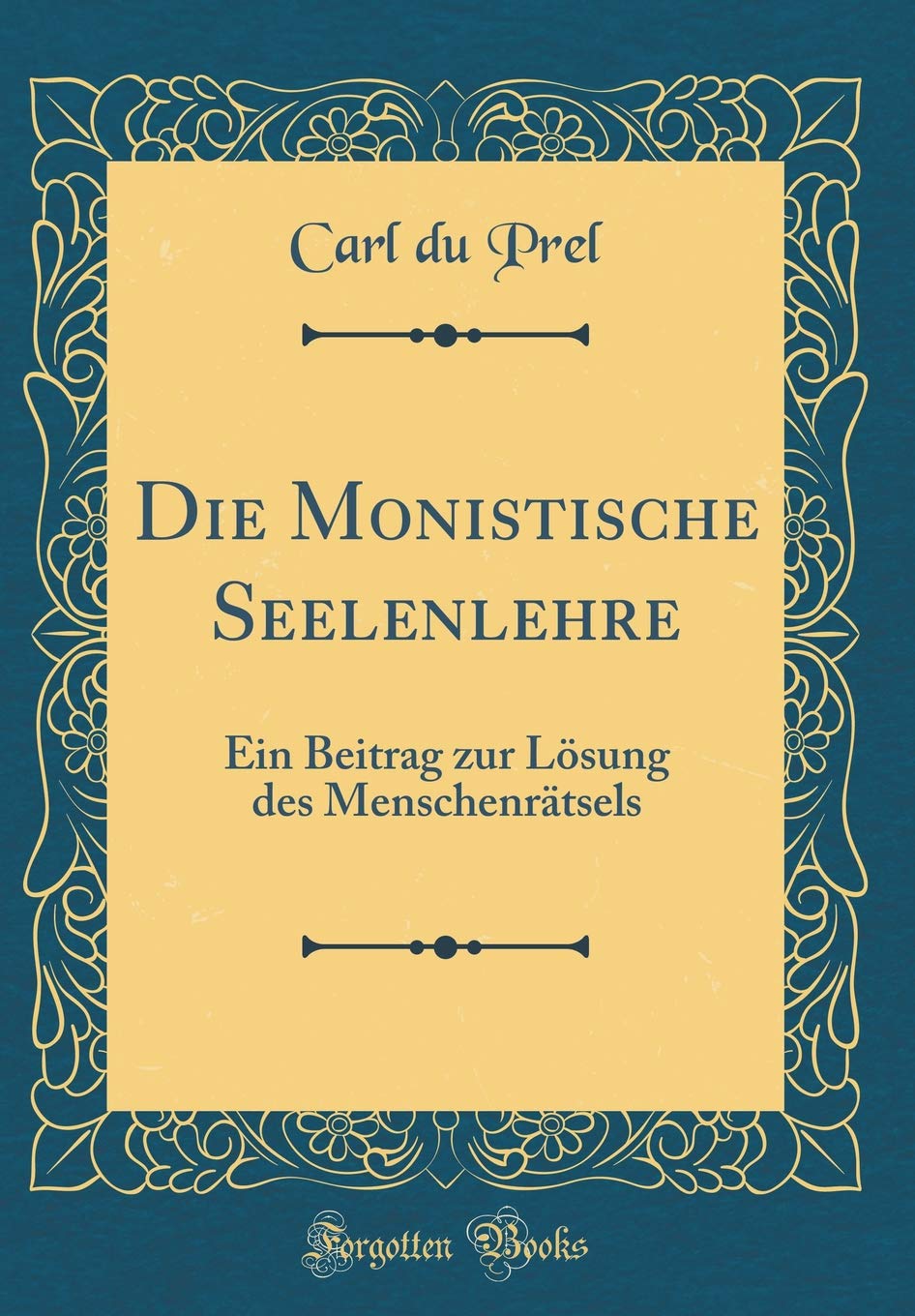 Die Monistische Seelenlehre: Ein Beitrag zur Lösung des Menschenrätsels (Classic Reprint) Philosophy