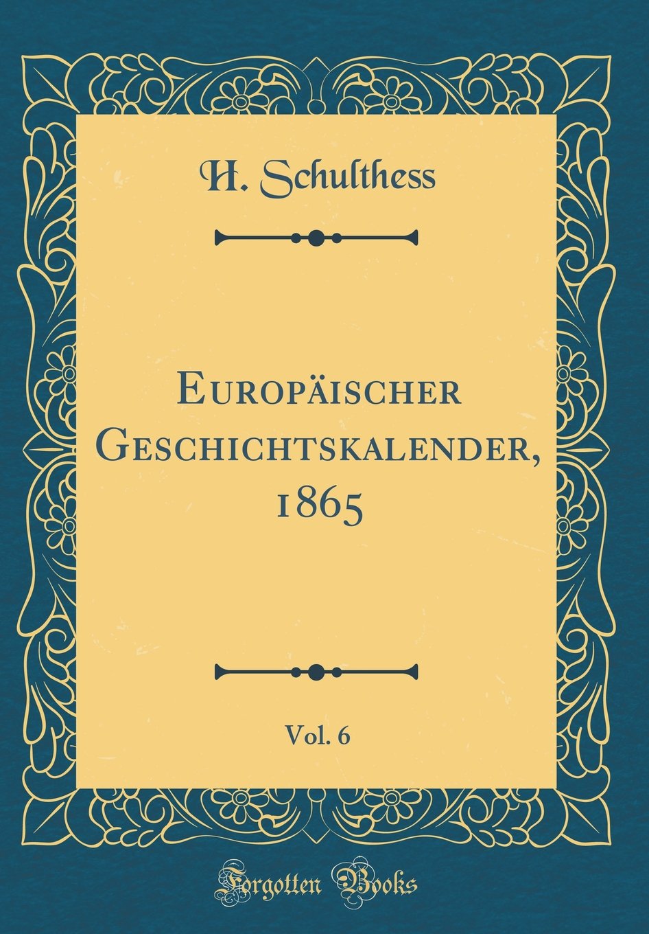 Europäischer Geschichtskalender, 1865, Vol. 6 (Classic Reprint) Film, Art & Culture