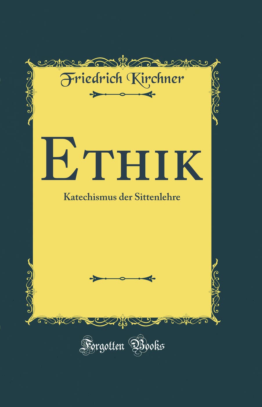 Ethik: Katechismus der Sittenlehre (Classic Reprint) Film, Art & Culture