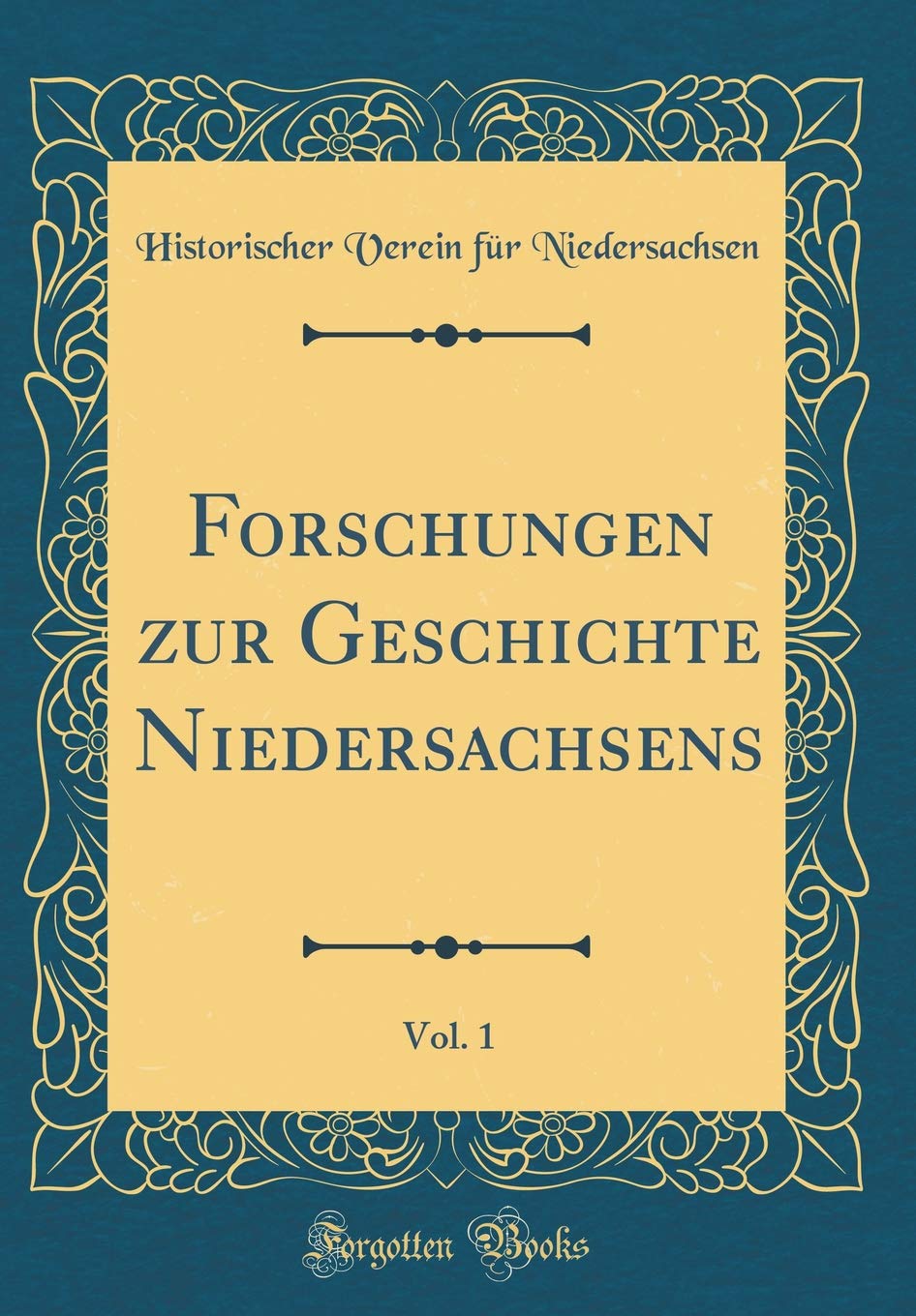 Forschungen zur Geschichte Niedersachsens, Vol. 1 (Classic Reprint) Film, Art & Culture