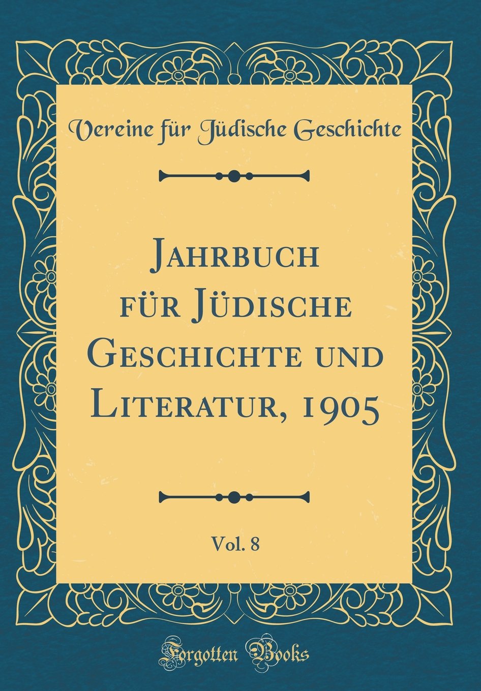 Jahrbuch für Jüdische Geschichte und Literatur, 1905, Vol. 8 (Classic Reprint) Film, Art & Culture