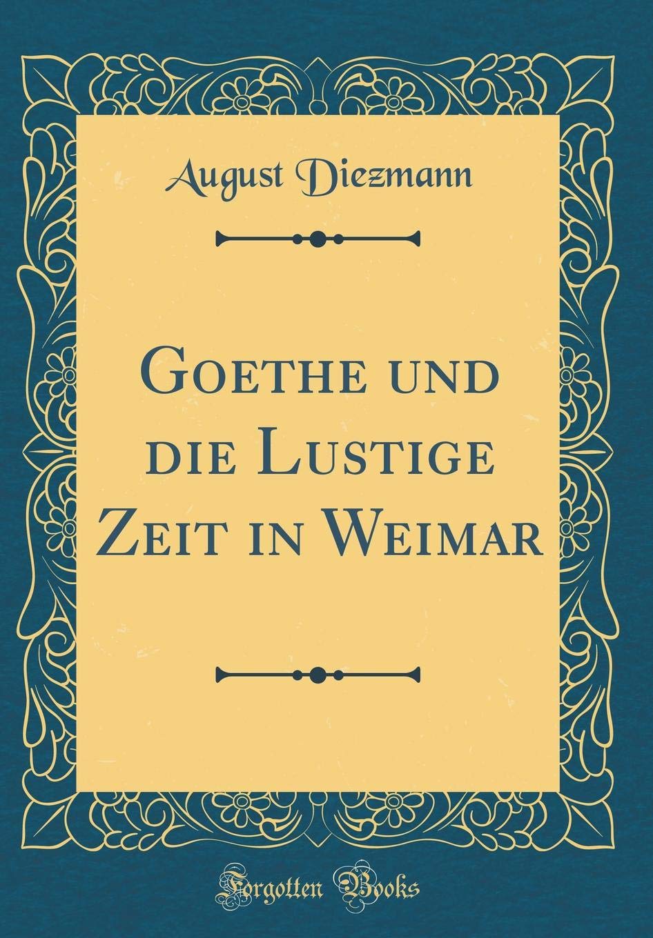 Goethe und die Lustige Zeit in Weimar (Classic Reprint) Film, Art & Culture
