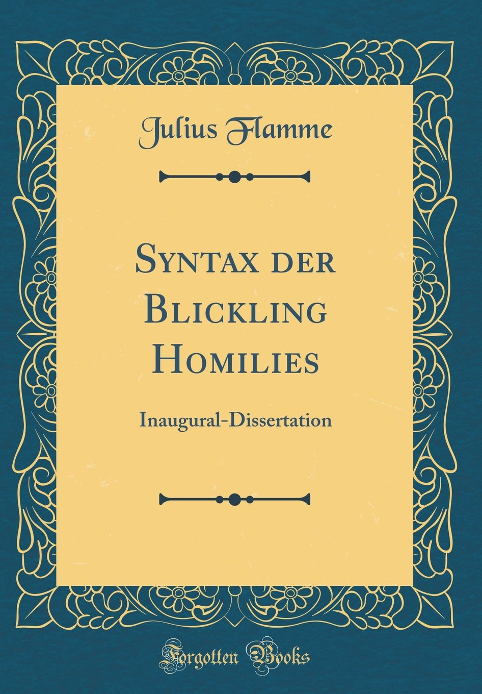 Syntax der Blickling Homilies: Inaugural-Dissertation (Classic Reprint) Film, Art & Culture