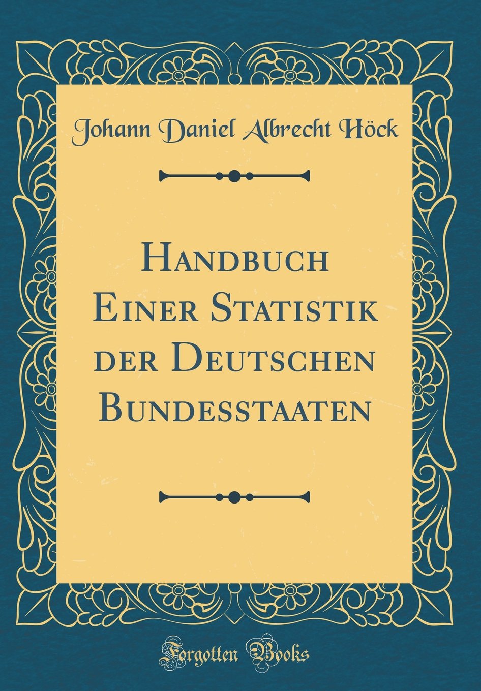Handbuch Einer Statistik der Deutschen Bundesstaaten (Classic Reprint) Leisure, Home & Garden
