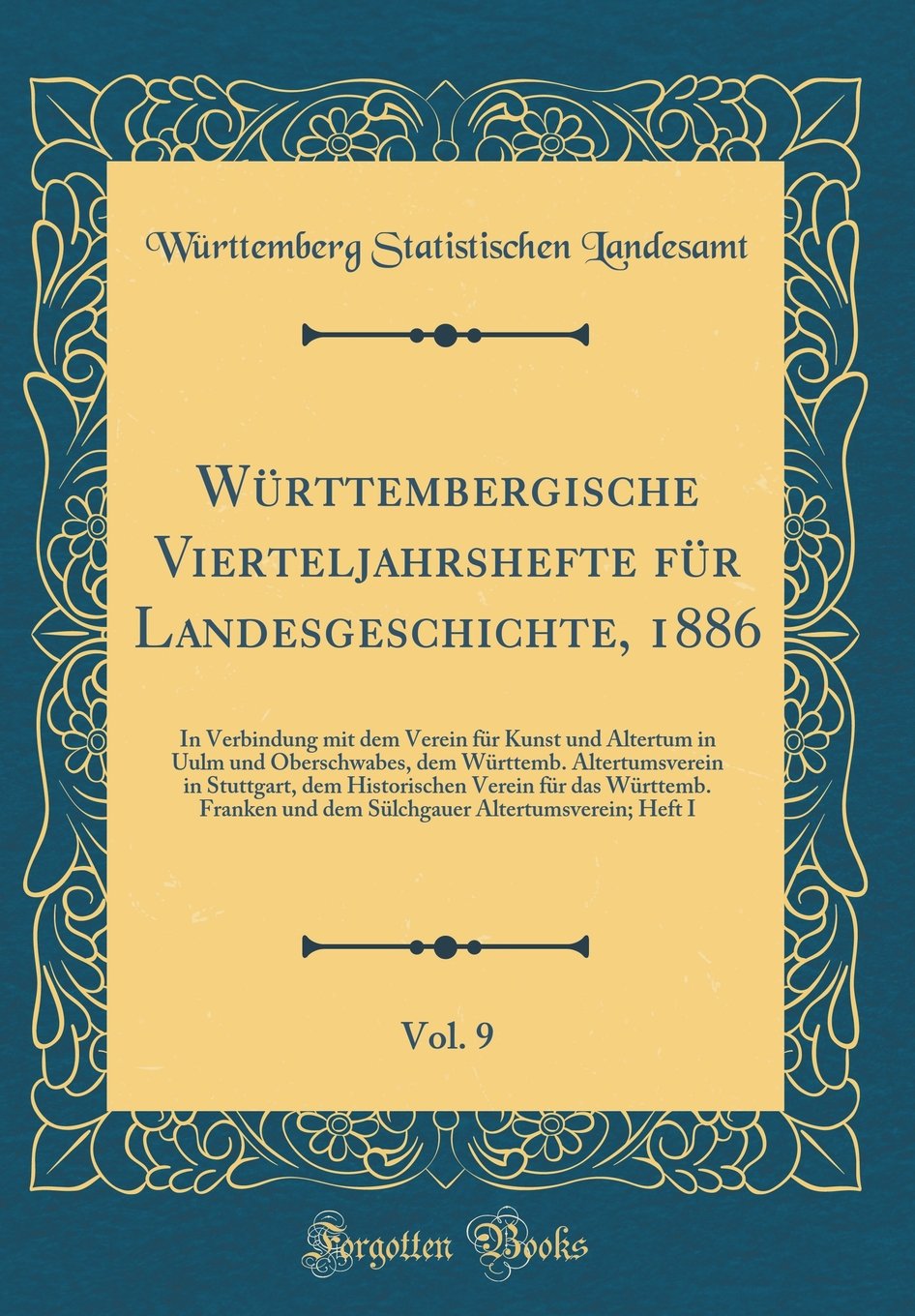 Württembergische Vierteljahrshefte für Landesgeschichte, 1886, Vol. 9: In Verbindung mit dem Verein für Kunst und Altertum in Uulm und Oberschwabes, ... Verein für das Württemb. Franken und de Reference Books