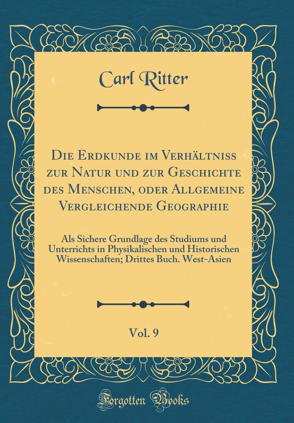 Die Erdkunde im Verhältniß zur Natur und zur Geschichte des Menschen, oder Allgemeine Vergleichende Geographie, Vol. 9: Als Sichere Grundlage des ... Wissenschaften; Drittes Buch. West-Asien Film, Art & Culture
