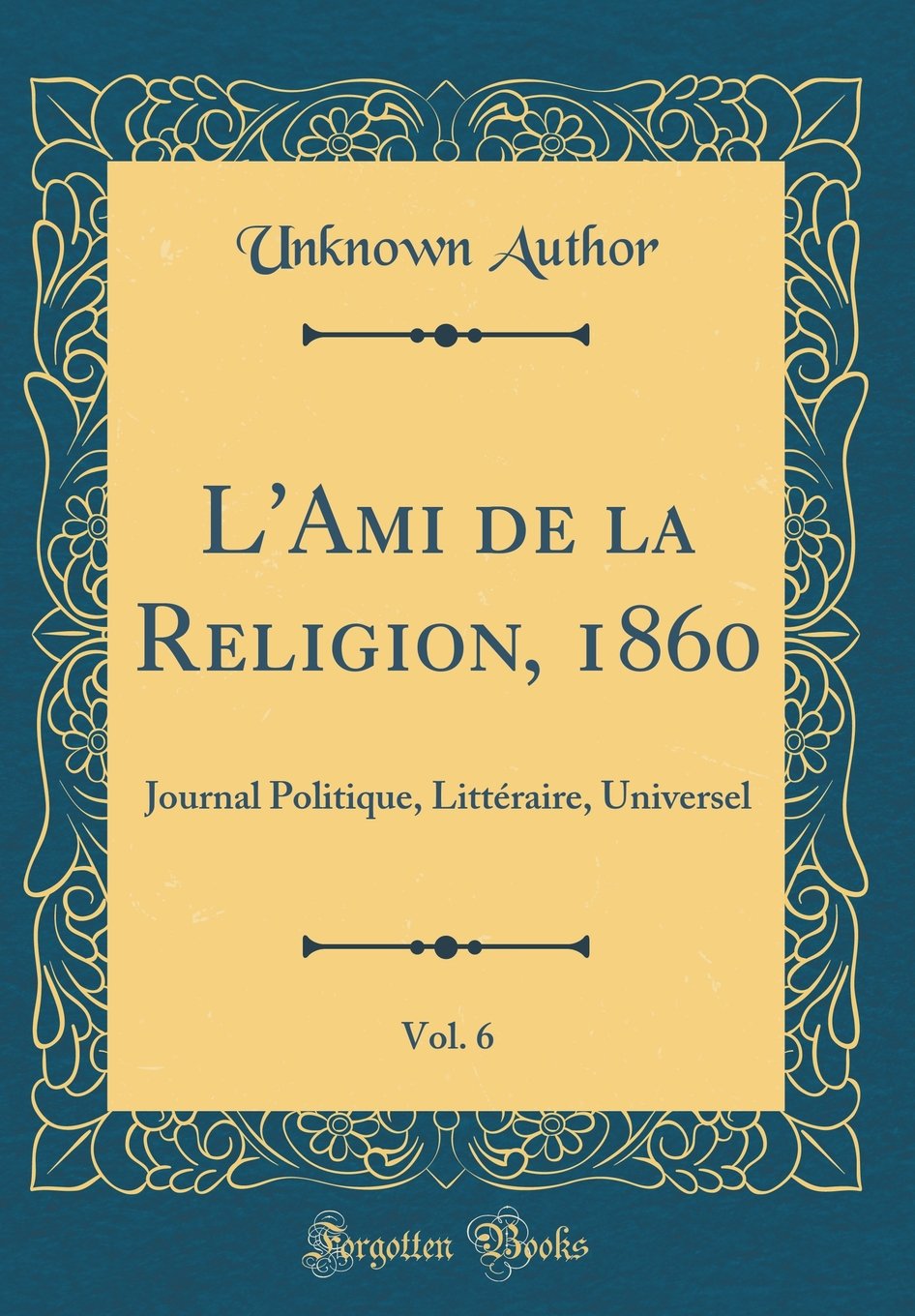 L'Ami de la Religion, 1860, Vol. 6: Journal Politique, Littéraire, Universel (Classic Reprint) Memories