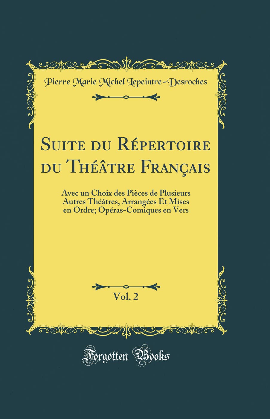 Suite du Répertoire du Théâtre Français, Vol. 2: Avec un Choix des Pièces de Plusieurs Autres Théâtres, Arrangées Et Mises en Ordre; Opéras-Comiques en Vers (Classic Reprint) Drama