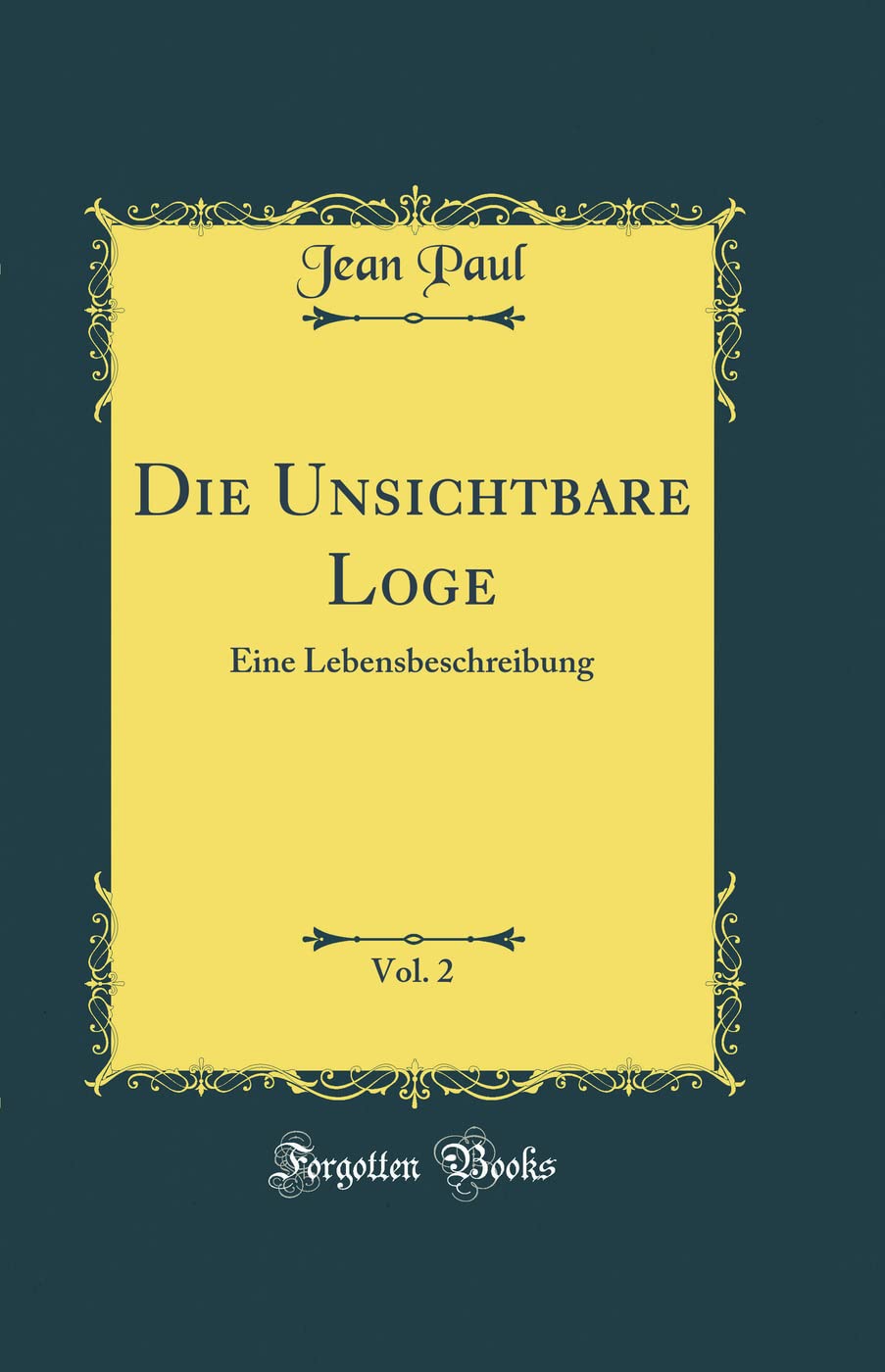 Die Unsichtbare Loge, Vol. 2: Eine Lebensbeschreibung (Classic Reprint) Film, Art & Culture