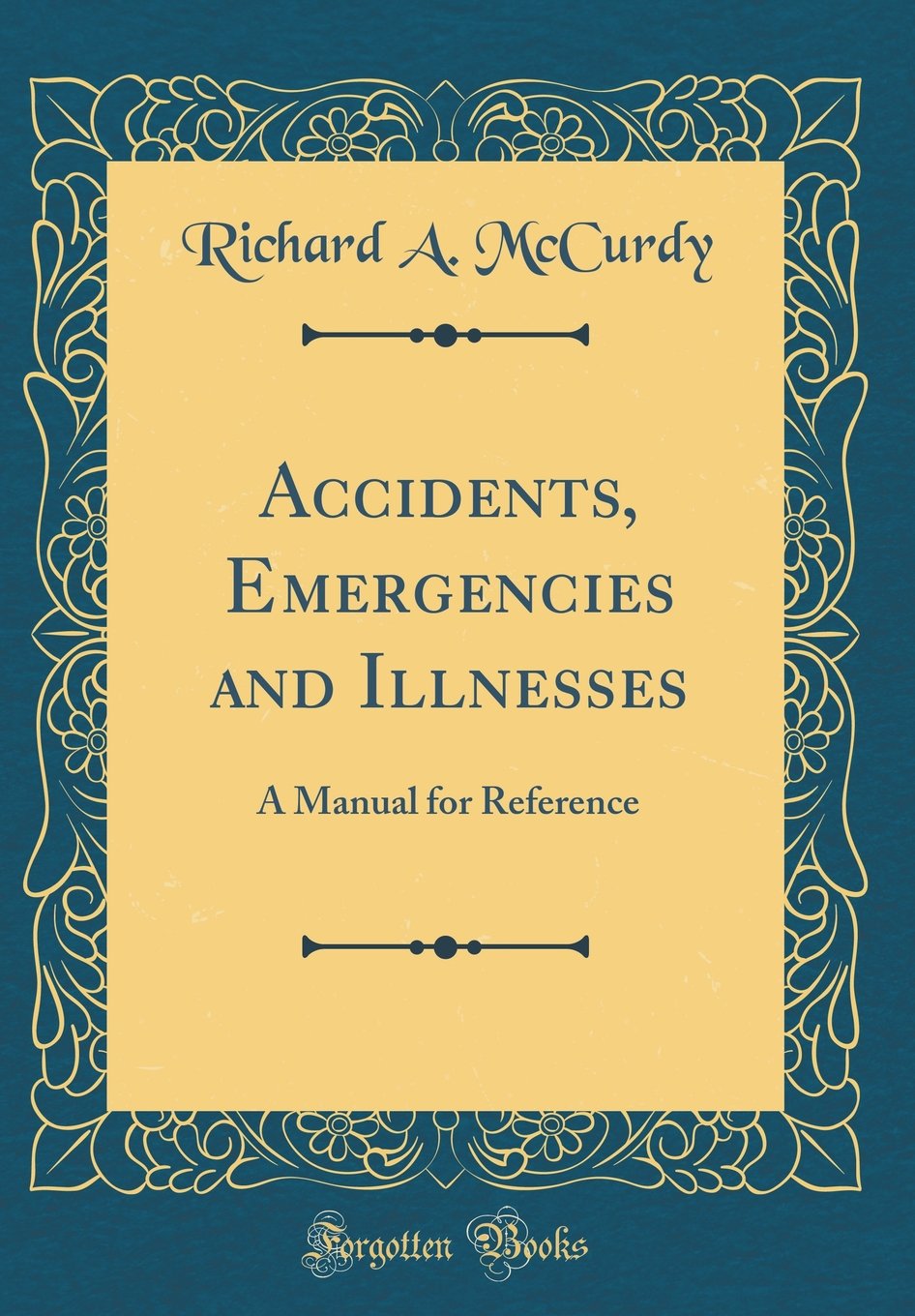 Accidents, Emergencies and Illnesses: A Manual for Reference (Classic Reprint) Medicine