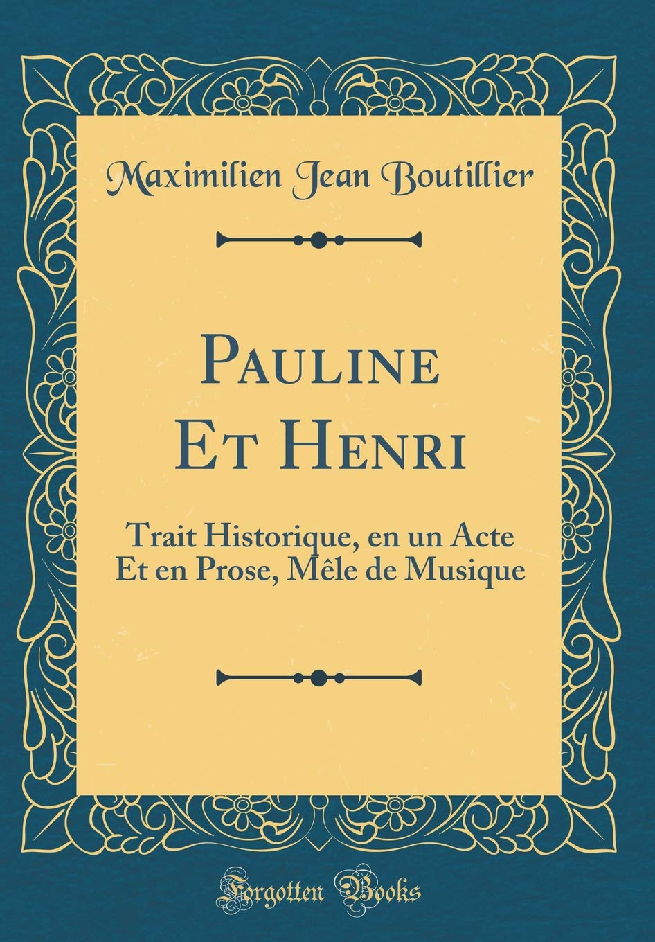 Pauline Et Henri: Trait Historique, en un Acte Et en Prose, Mêle de Musique (Classic Reprint) Drama