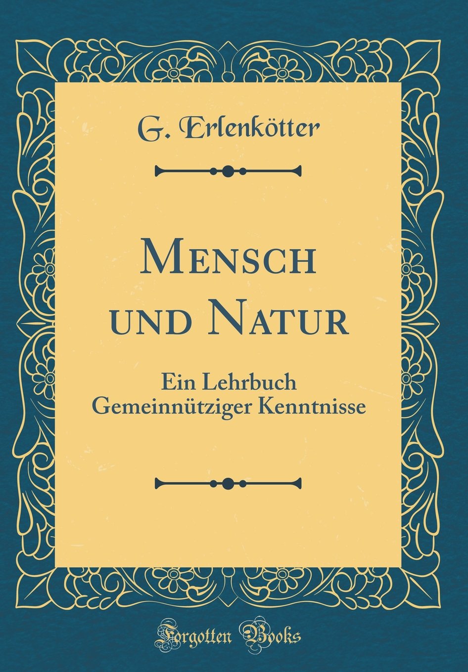 Mensch und Natur: Ein Lehrbuch Gemeinnütziger Kenntnisse (Classic Reprint) Film, Art & Culture