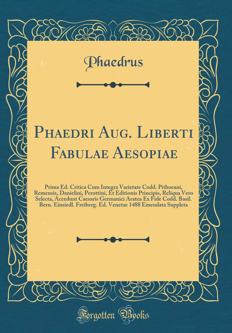 Phaedri Aug. Liberti Fabulae Aesopiae: Prima Ed. Critica Cum Integra Varietate Codd. Pithoeani, Remensis, Danielini, Perottini, Et Editionis Principis Foreign Languages ​​& Dictionaries