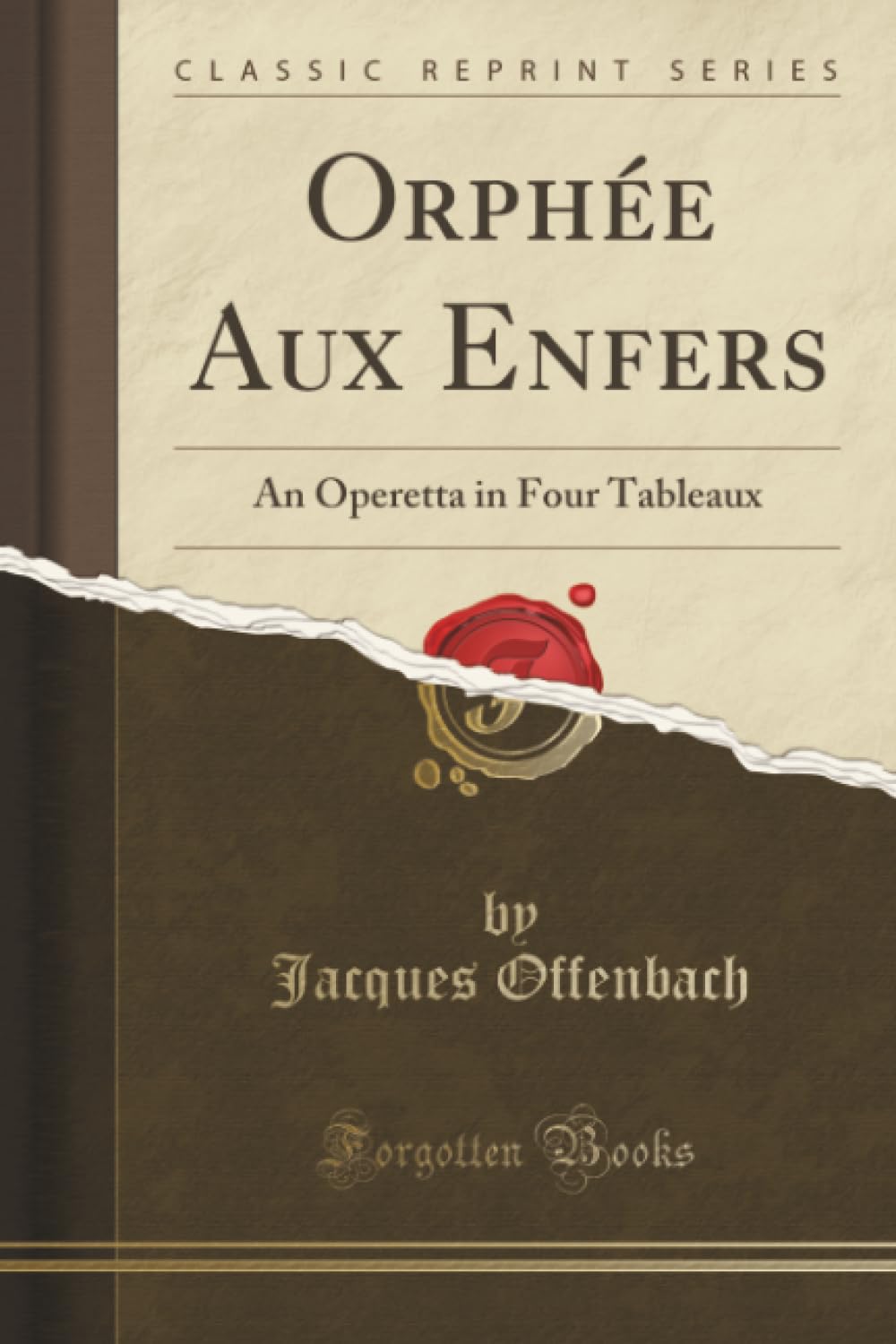 Orphée Aux Enfers (Classic Reprint): An Operetta in Four Tableaux: An Operetta in Four Tableaux (Classic Reprint) Drama