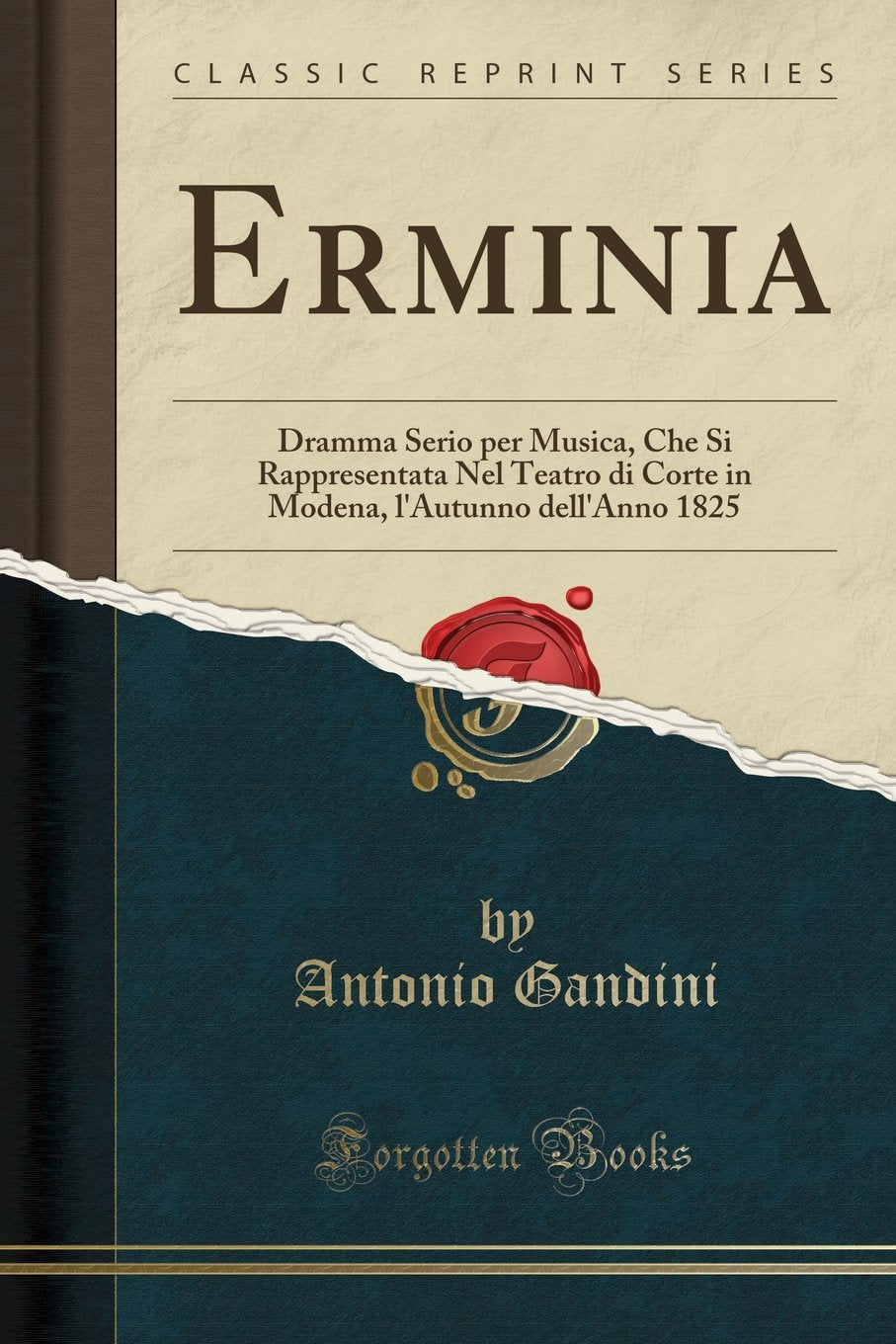 Erminia: Dramma Serio per Musica, Che Si Rappresentata Nel Teatro di Corte in Modena, l'Autunno dell'Anno 1825 (Classic Reprint) Poetry
