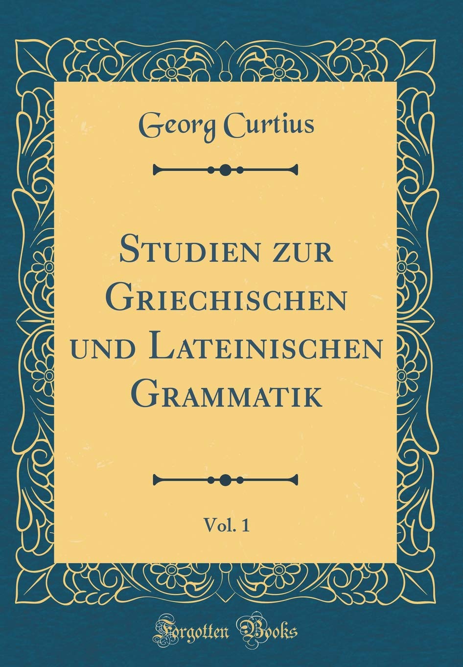 Studien zur Griechischen und Lateinischen Grammatik, Vol. 1 (Classic Reprint) Essays & Short Stories