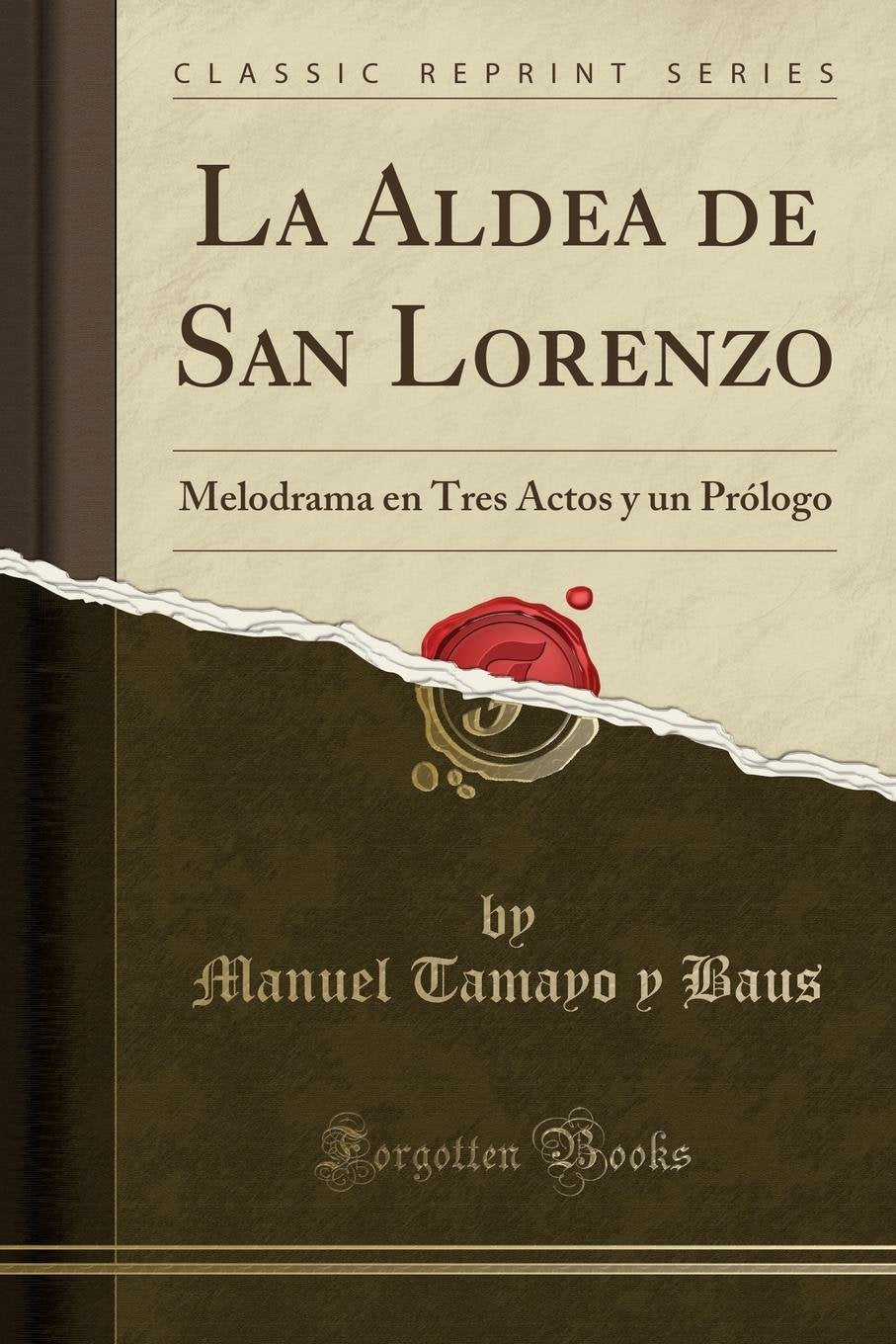 La Aldea de San Lorenzo: Melodrama En Tres Actos y Un Prólogo (Classic Reprint) Drama