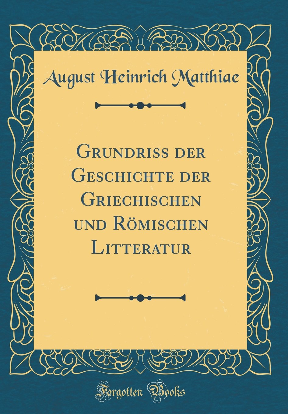 Grundriss der Geschichte der Griechischen und Römischen Litteratur (Classic Reprint) Film, Art & Culture
