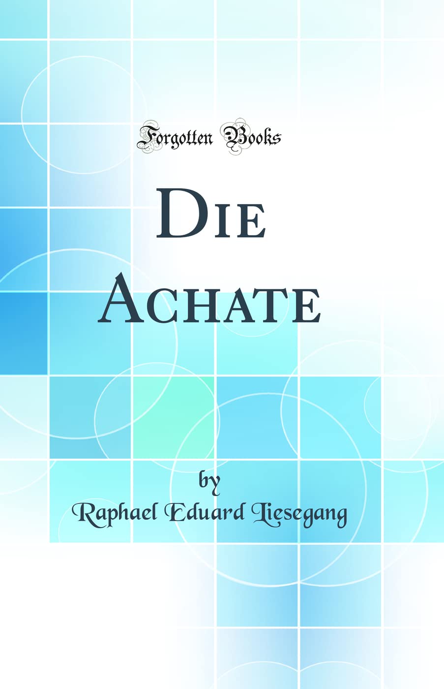 Die Achate (Classic Reprint) Business & Technology
