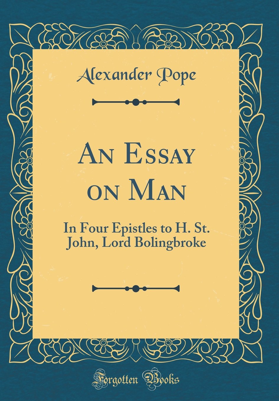 An Essay on Man: In Four Epistles to H. St. John, Lord Bolingbroke (Classic Reprint) Poetry