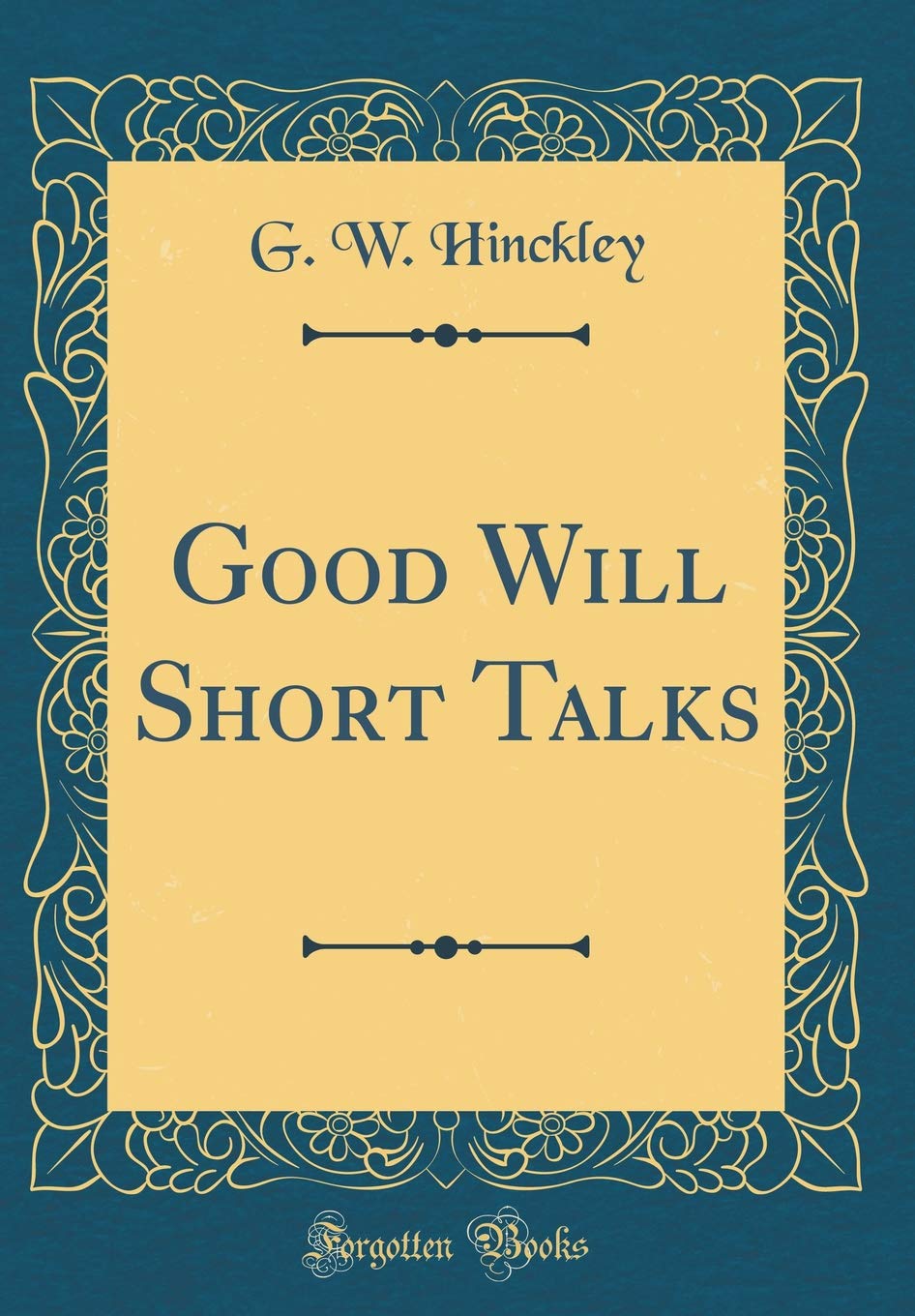 Good Will Short Talks (Classic Reprint) Politics & History