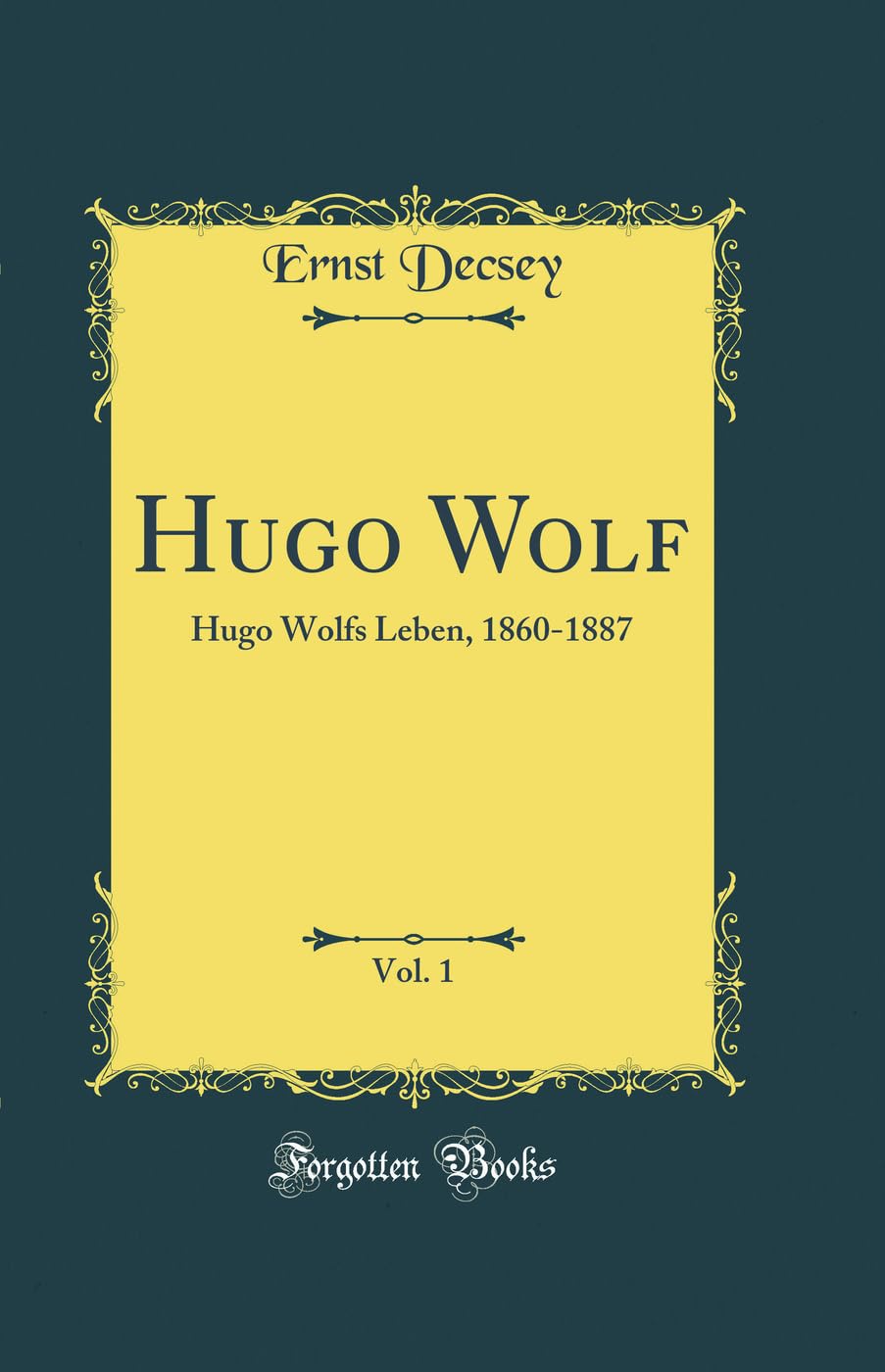 Hugo Wolf, Vol. 1: Hugo Wolfs Leben, 1860-1887 (Classic Reprint) Memories