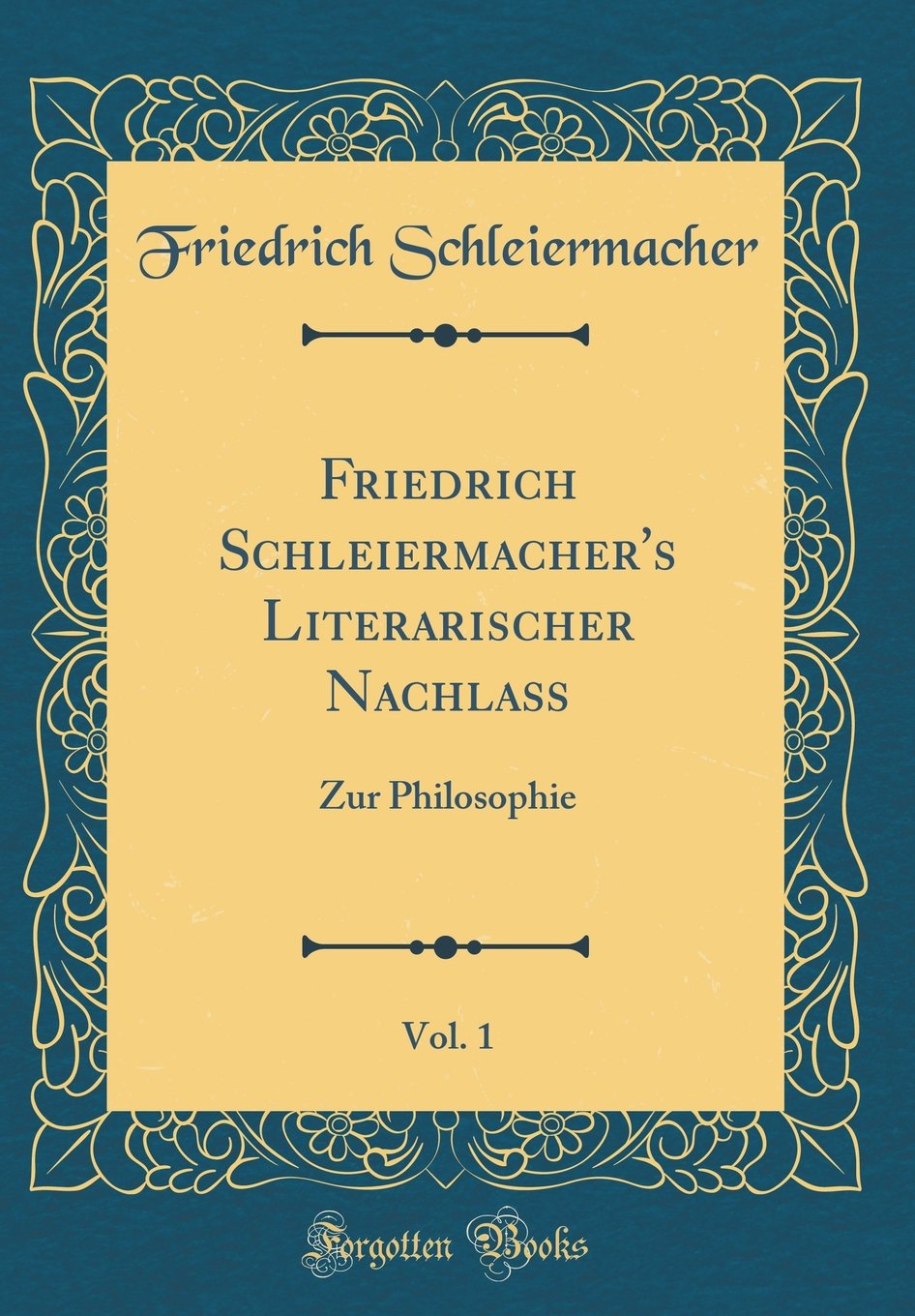 Friedrich Schleiermacher's Literarischer Nachlaß, Vol. 1: Zur Philosophie (Classic Reprint) Film, Art & Culture