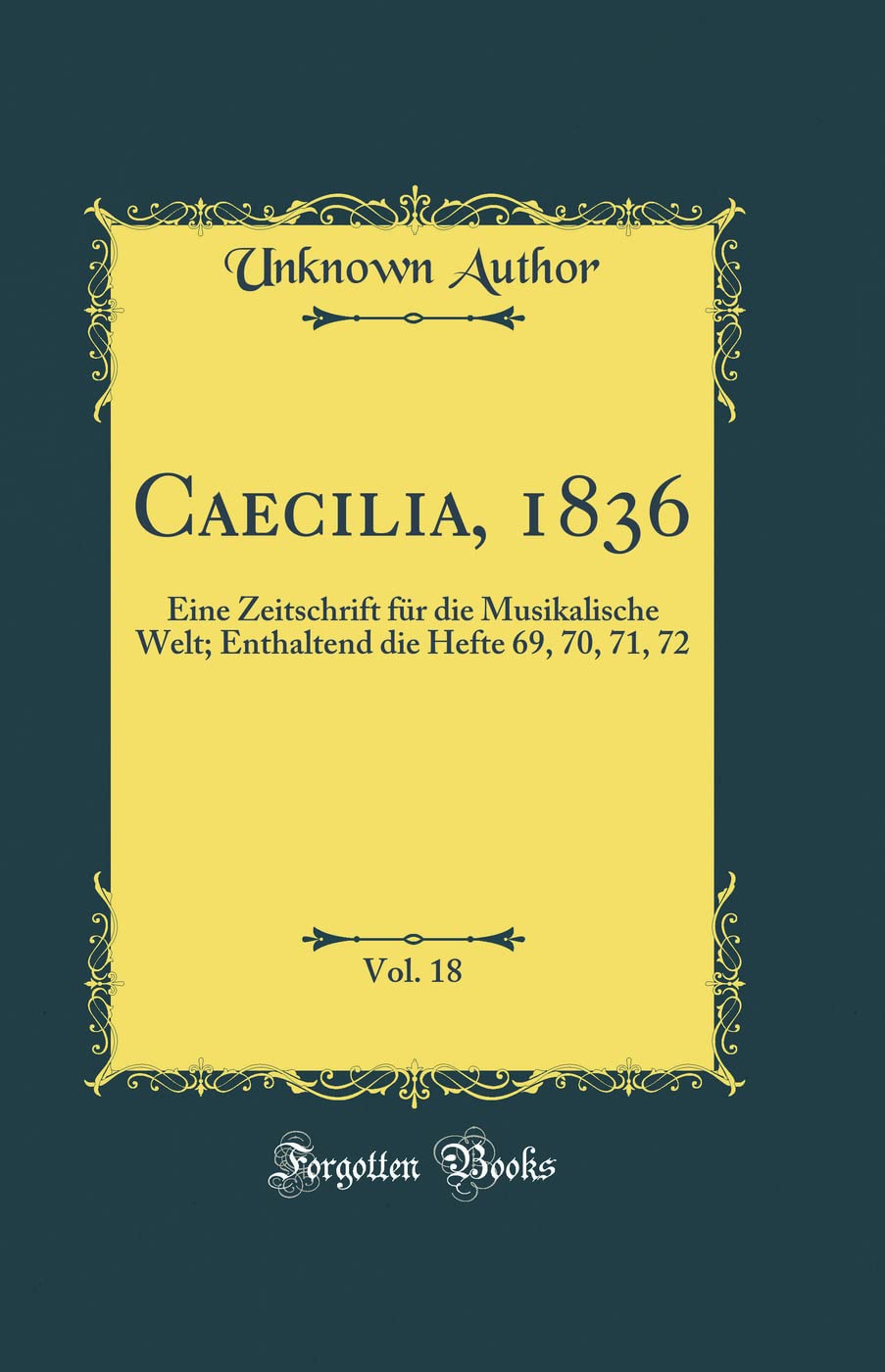 Caecilia, 1836, Vol. 18: Eine Zeitschrift für die Musikalische Welt; Enthaltend die Hefte 69, 70, 71, 72 (Classic Reprint) Memories