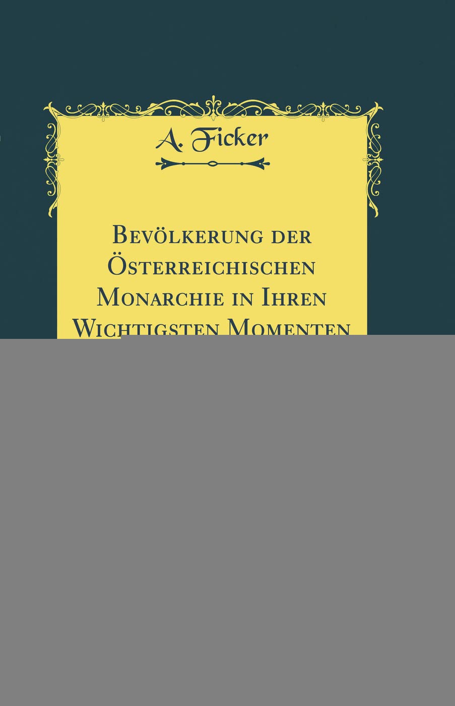 Bevölkerung der Österreichischen Monarchie in Ihren Wichtigsten Momenten Statistisch Dargestellt (Classic Reprint) Film, Art & Culture