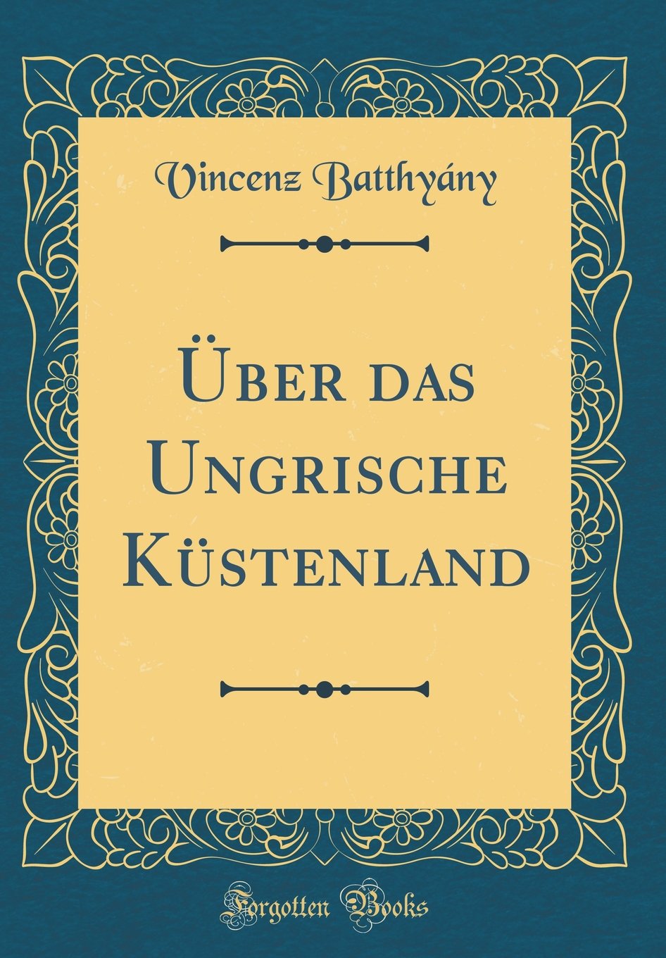 Über das Ungrische Küstenland (Classic Reprint) Leisure, Home & Garden