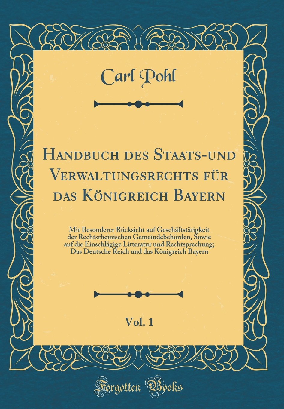 Handbuch Des Staats-Und Verwaltungsrechts Für Das Königreich Bayern, Vol. 1: Mit Besonderer Rücksicht Auf Geschäftstätigkeit Der Rechtsrheinischen Gem Film, Art & Culture