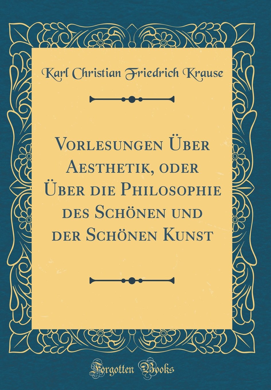 Vorlesungen Über Aesthetik, oder Über die Philosophie des Schönen und der Schönen Kunst (Classic Reprint) Philosophy