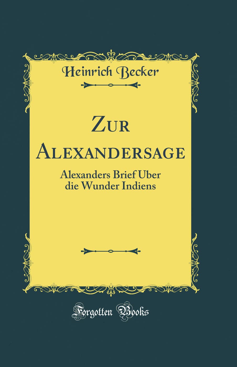 Zur Alexandersage: Alexanders Brief Über die Wunder Indiens (Classic Reprint) Film, Art & Culture