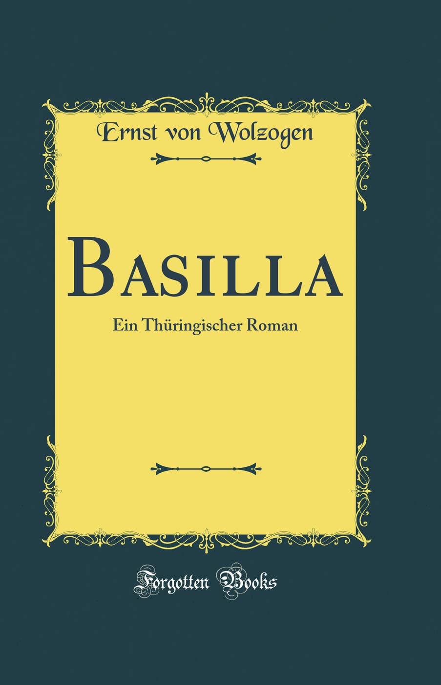 Basilla: Ein Thüringischer Roman (Classic Reprint) Film, Art & Culture