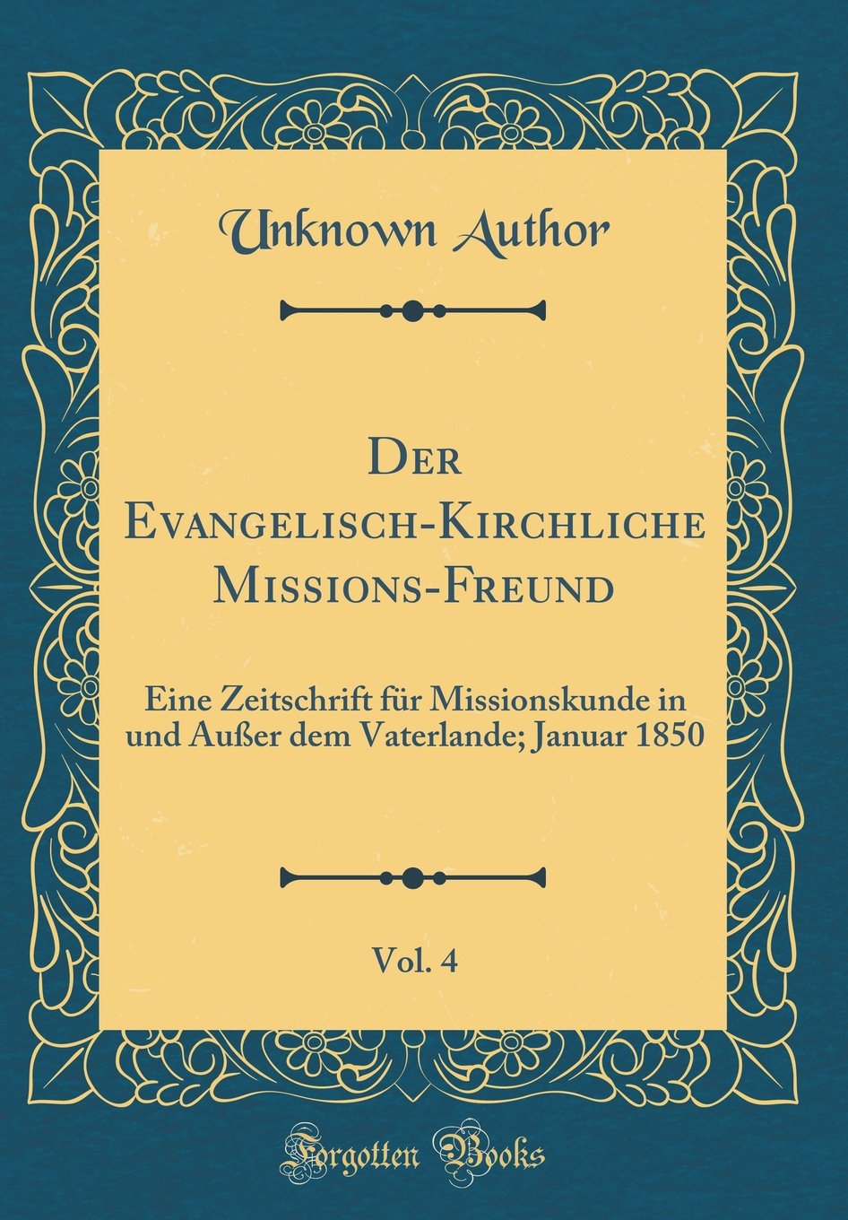 Der Evangelisch-Kirchliche Missions-Freund, Vol. 4: Eine Zeitschrift für Missionskunde in und Außer dem Vaterlande; Januar 1850 (Classic Reprint) Leisure, Home & Garden