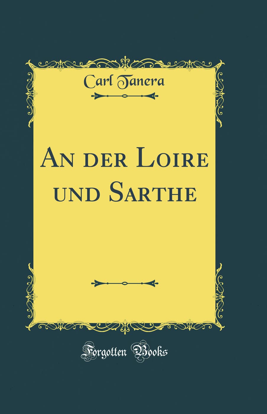 An der Loire und Sarthe (Classic Reprint) Film, Art & Culture