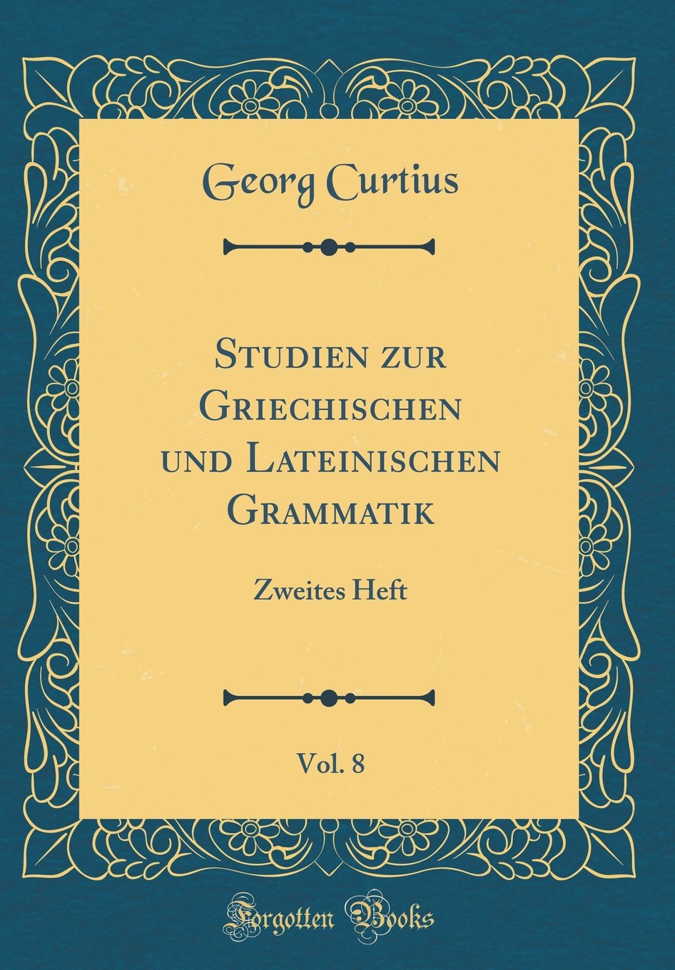 Studien zur Griechischen und Lateinischen Grammatik, Vol. 8: Zweites Heft (Classic Reprint) Essays & Short Stories