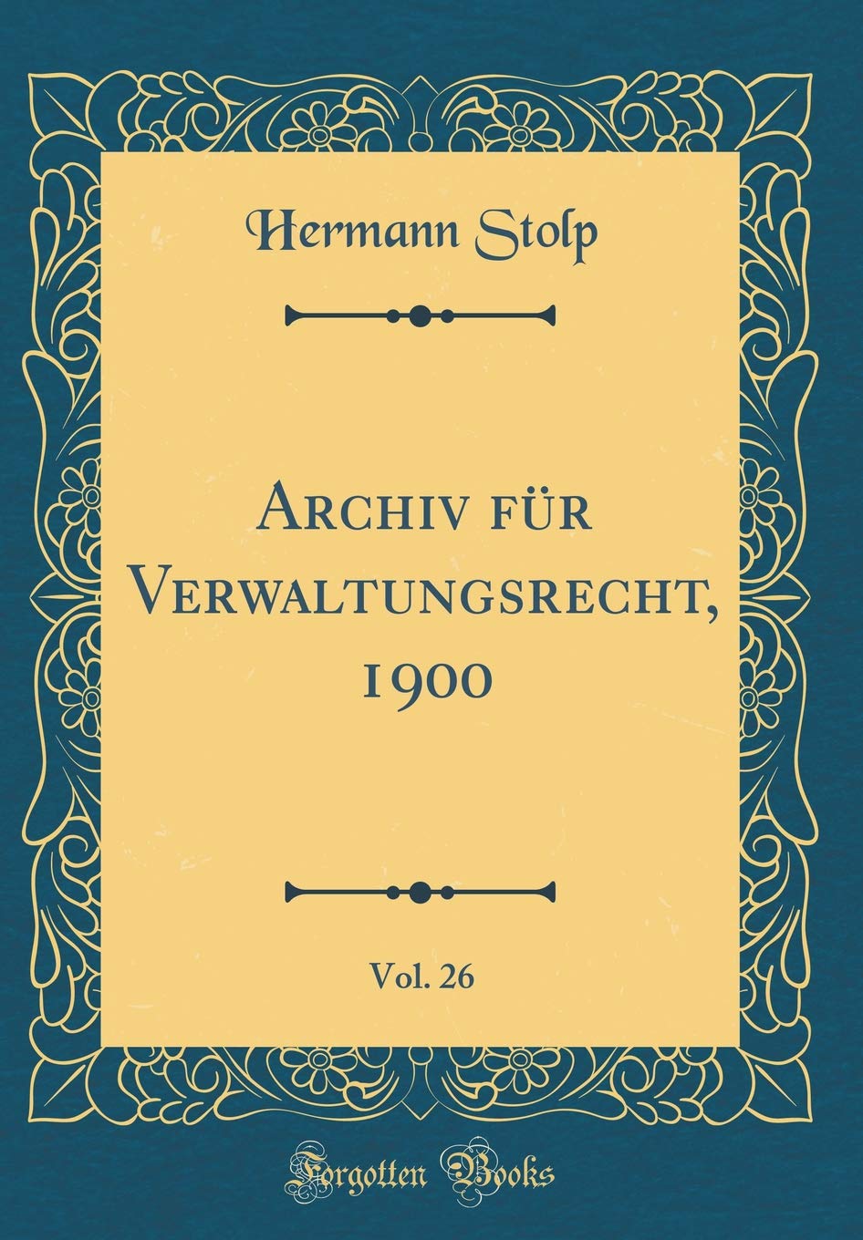Archiv für Verwaltungsrecht, 1900, Vol. 26 (Classic Reprint) Leisure, Home & Garden