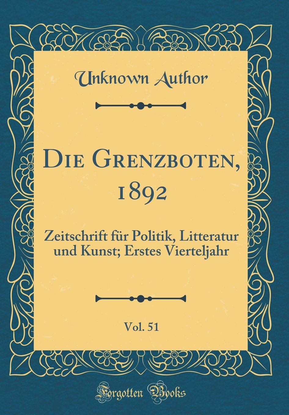 Die Grenzboten, 1892, Vol. 51: Zeitschrift für Politik, Litteratur und Kunst; Erstes Vierteljahr (Classic Reprint) Film, Art & Culture