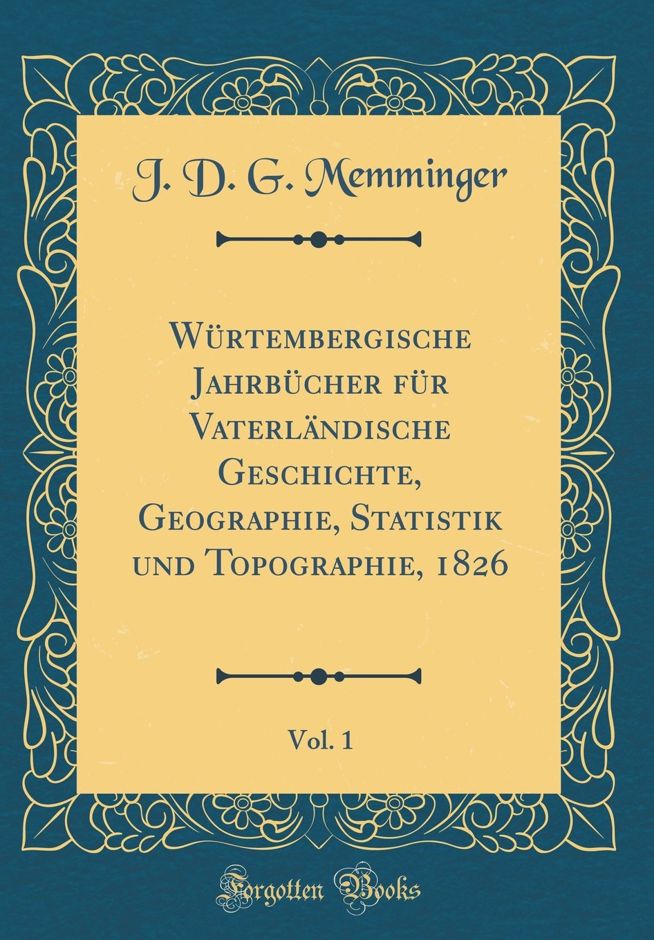 Würtembergische Jahrbücher für Vaterländische Geschichte, Geographie, Statistik und Topographie, 1826, Vol. 1 (Classic Reprint) Leisure, Home & Garden