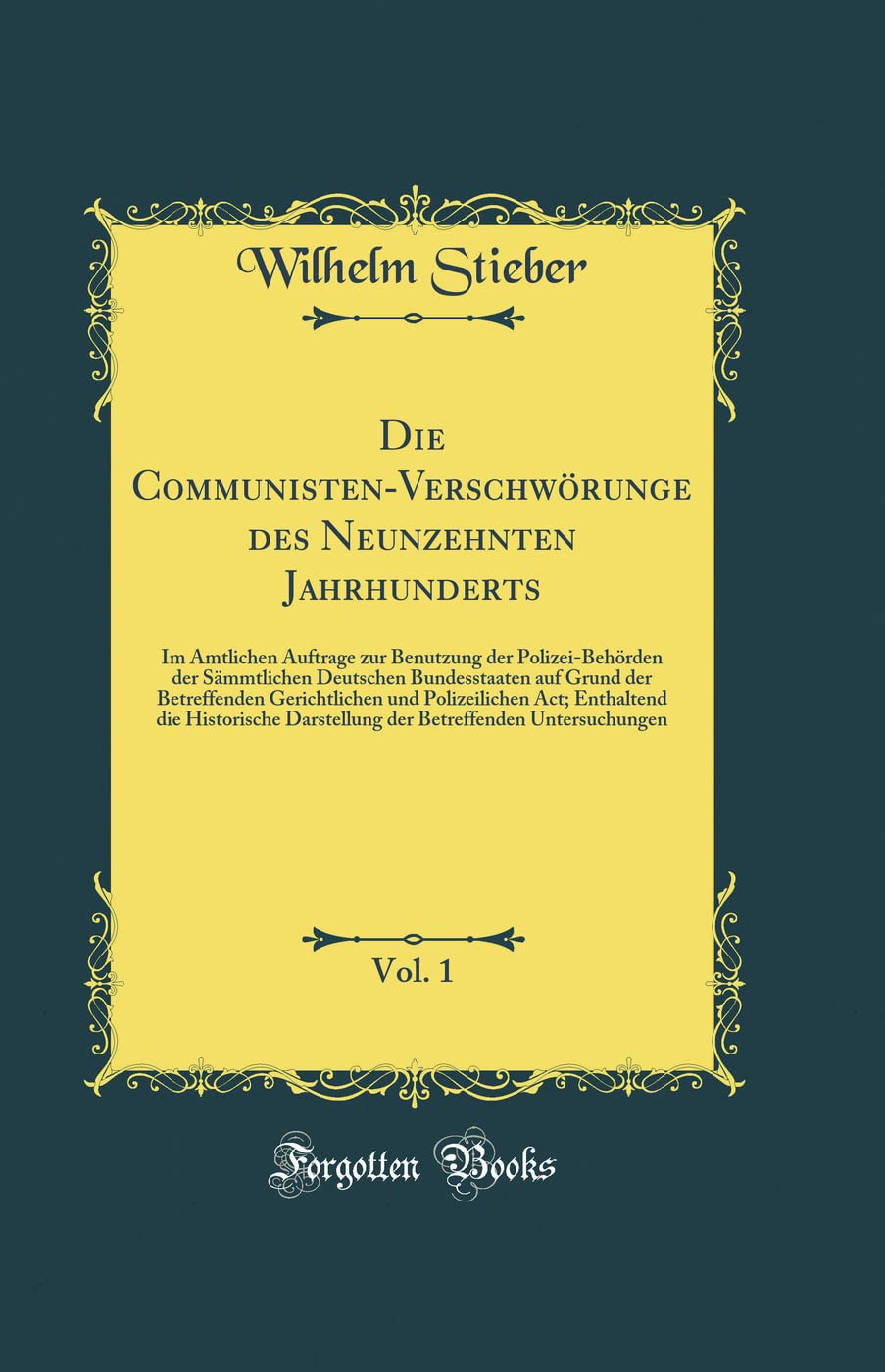 Die Communisten-Verschwörunge des Neunzehnten Jahrhunderts, Vol. 1: Im Amtlichen Auftrage zur Benutzung der Polizei-Behörden der Sämmtlichen Deutschen ... Polizeilichen Act; Enthaltend die Historis Film, Art & Culture