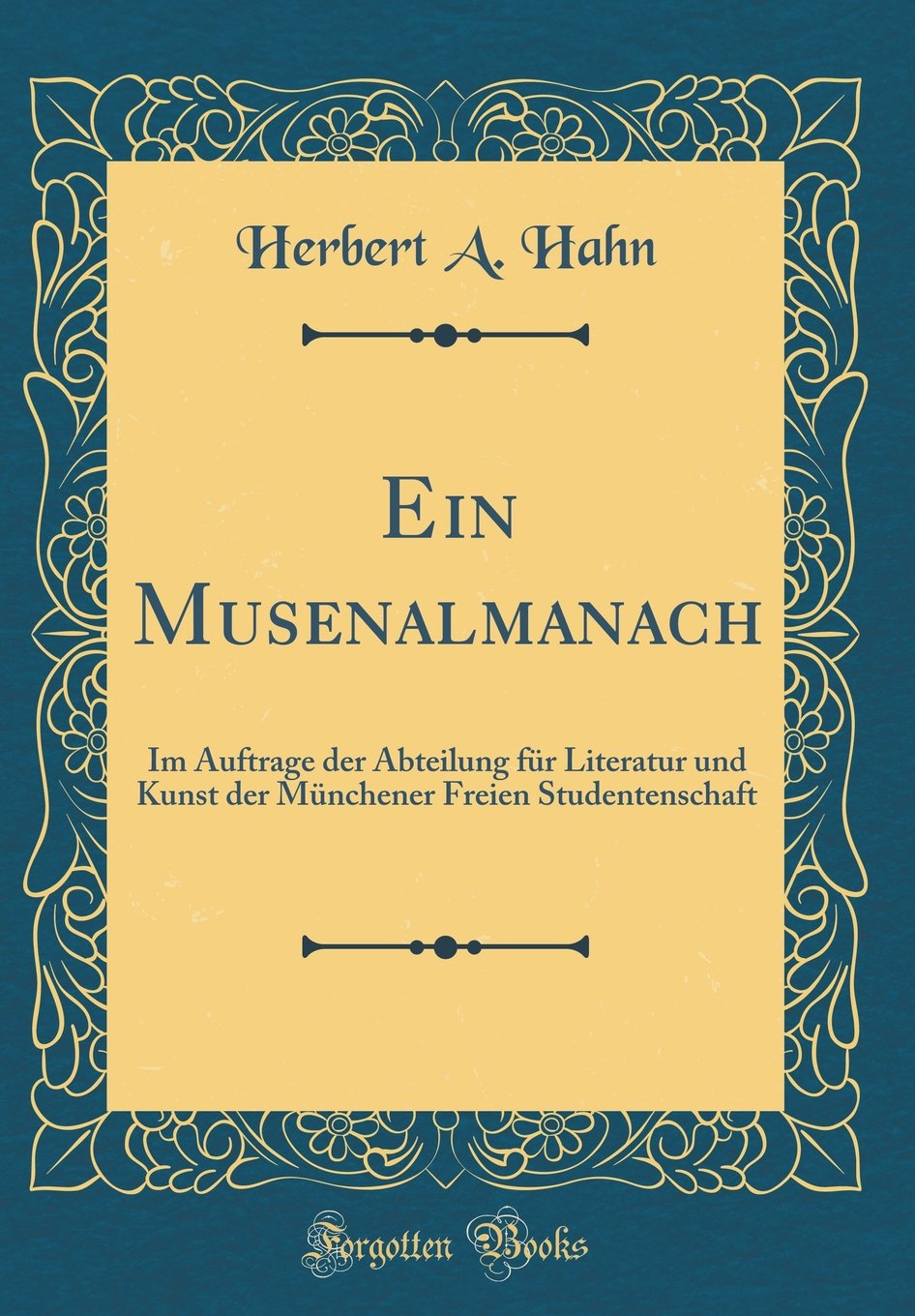 Ein Musenalmanach: Im Auftrage der Abteilung für Literatur und Kunst der Münchener Freien Studentenschaft (Classic Reprint) Poetry